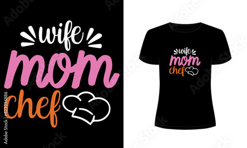 "Wife mom chef" typography t-shirt template.