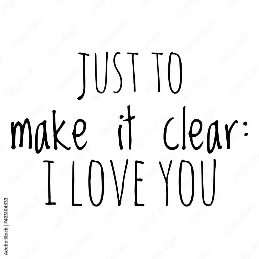 ''Just to make it clear: I love you'' Lettering
