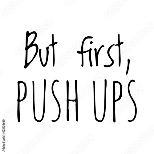 ''But first, push ups'' Lettering