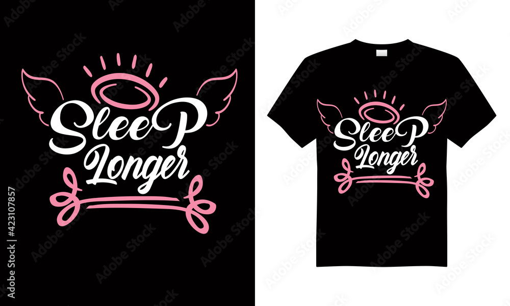 Sleep longer T-shirt Design Vector,T-shirt design for print.