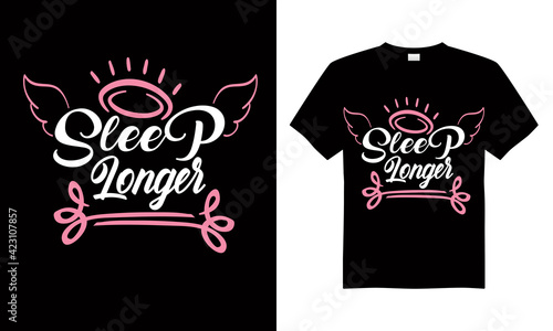 Sleep longer T-shirt Design Vector T-shirt design for print.