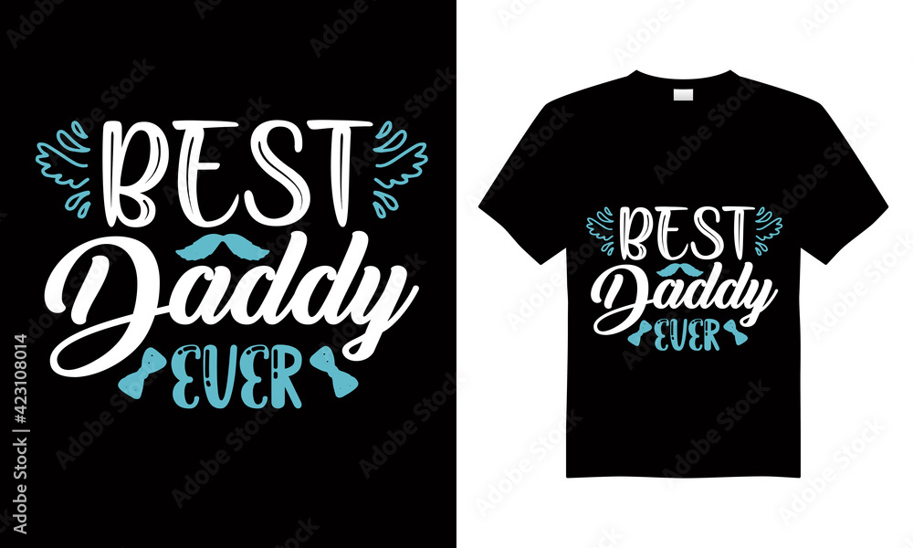 Best daddy ever T-shirt Design Vector,T-shirt design for print. Best daddy ever T-shirt Design Vector,T-shirt design for print.