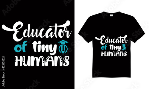 Educator of tiny humans T-shirt Design Vector,T-shirt design for print.