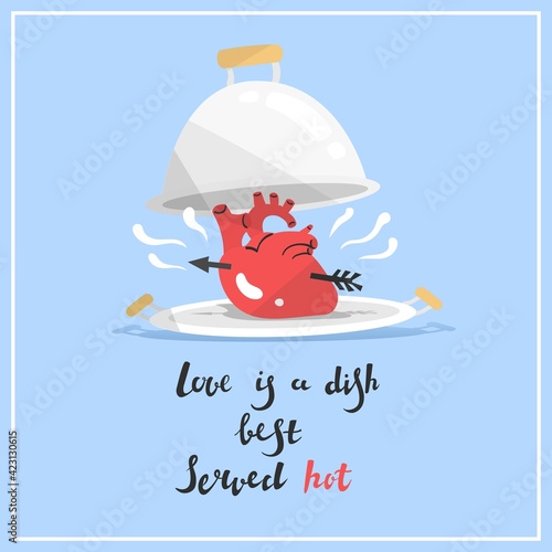 Quote love is dishes best served hot. Isolated on blue background.  Vector illustration. Valentine's Day. Holiday celebration. Poster, print, card decoration. Cooked heart pierced by an arrow.