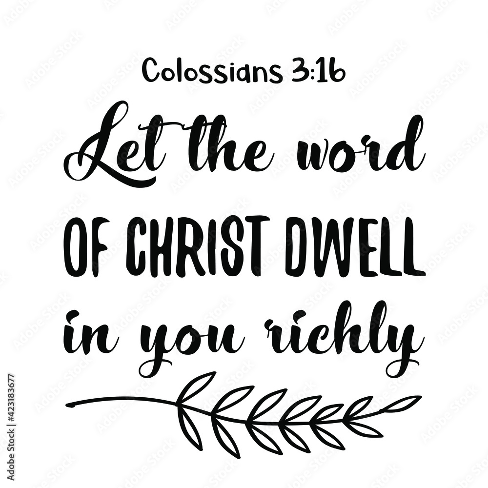 Let the word of Christ dwell in you richly. Bible verse quote Stock ...