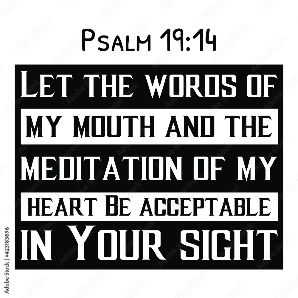 Let the words of my mouth and the meditation of my heart be acceptable