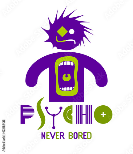 Psycho never bored funny vector cartoon logo or poster with weird expression man icon and screaming mouth, t shirt print or social media picture.