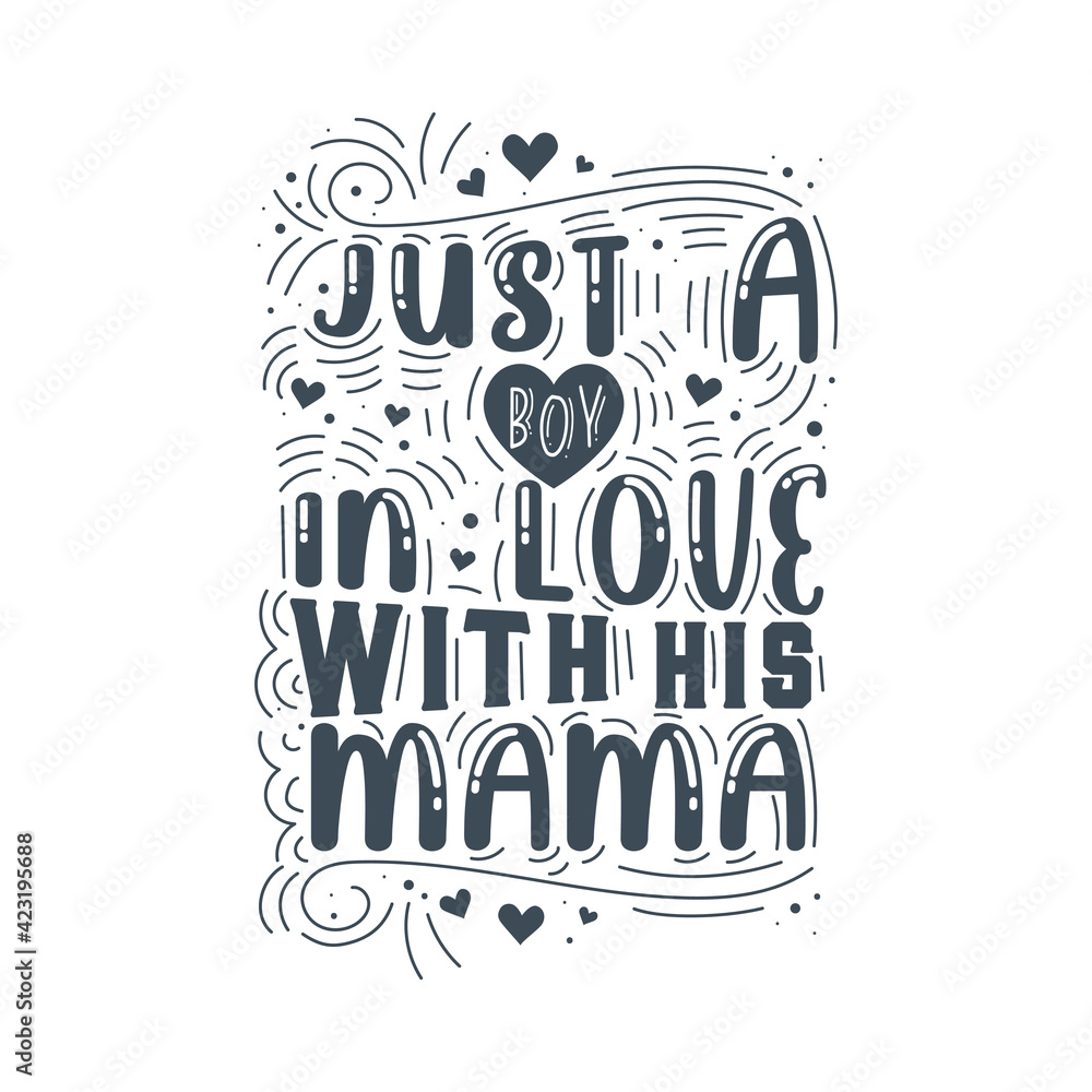 Just a boy in love with his Mama. Mothers day lettering design.