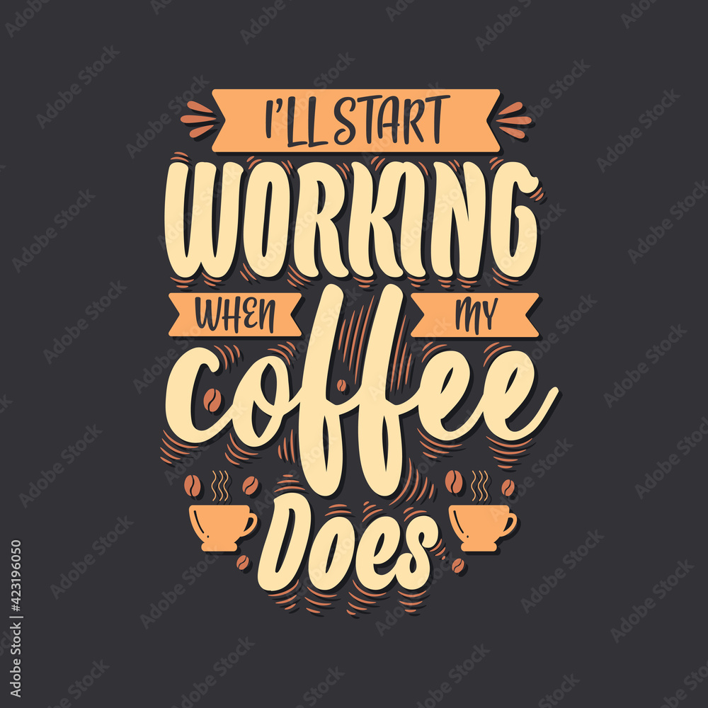 I'll start working when my coffee does. Coffee quotes lettering design.