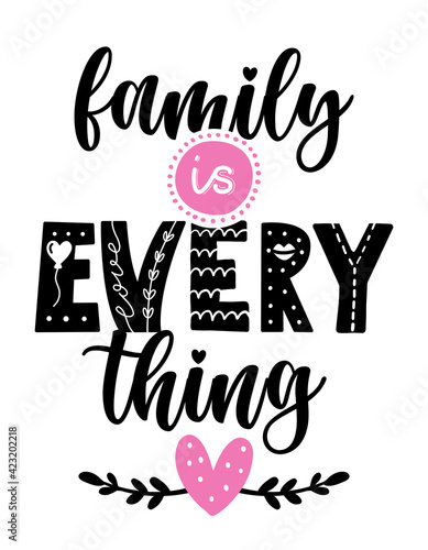 Family is everything -  Lovely hand drawn calligraphy text. Good for fashion shirts, poster, gift, or other printing press. Motivation housewarming quote.
