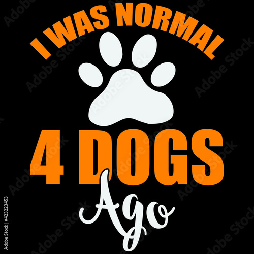 Photos i was normal 4 dogs ago