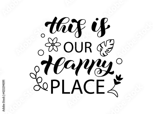 Vector stock illustration.This is our happy place brush lettering for banner or poster