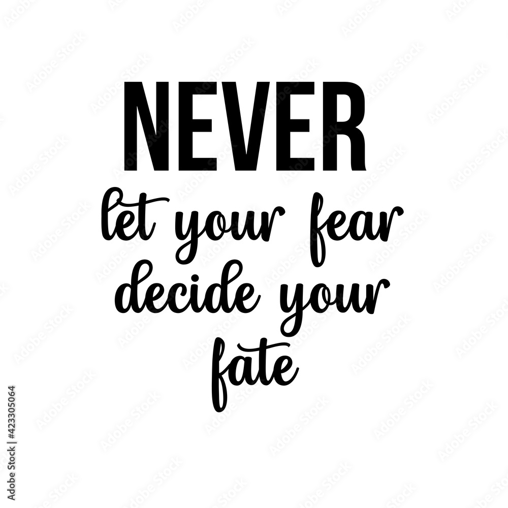 Fototapeta premium Motivation and inspiration quote: never let your fear decide your fate.