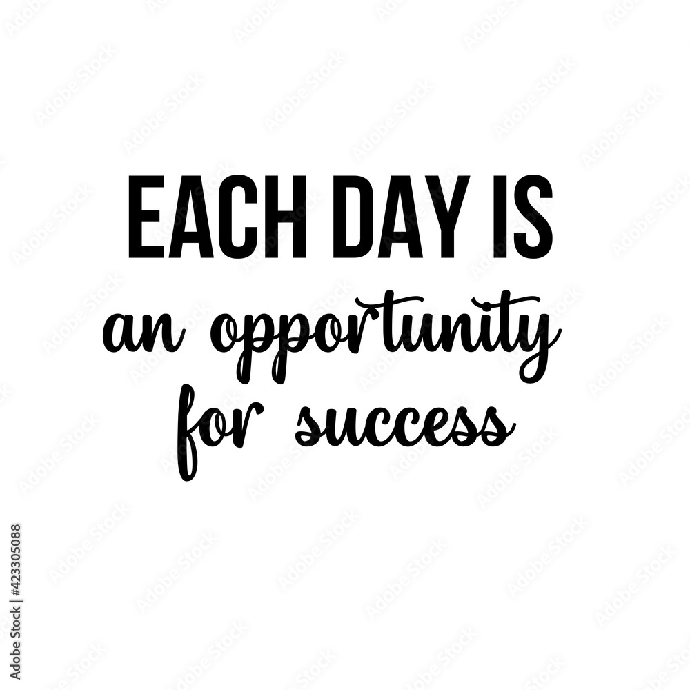 Motivation and inspiration quote: each day is an opportunity for success. Motivation and inspiration quote: each day is an opportunity for success.