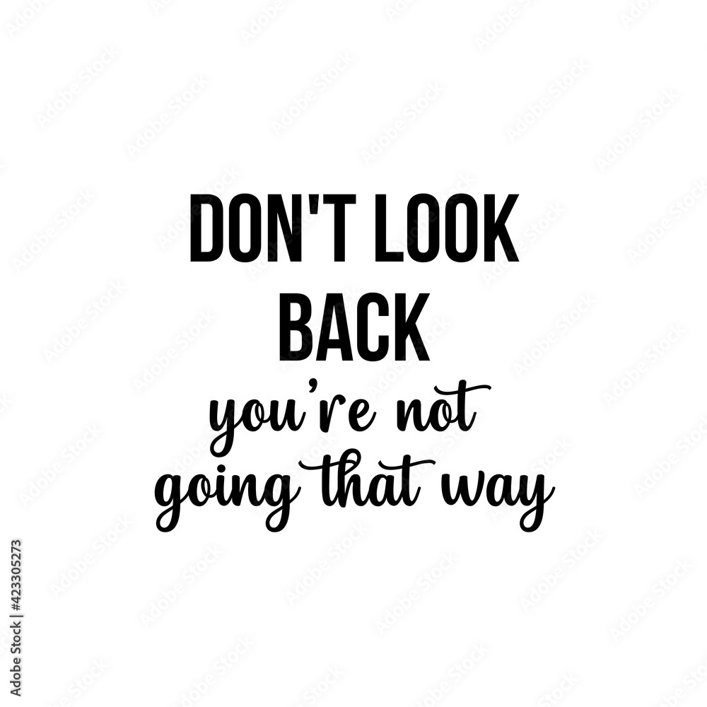 Obraz premium Motivation and inspiration quote: don't look back you're not going that way