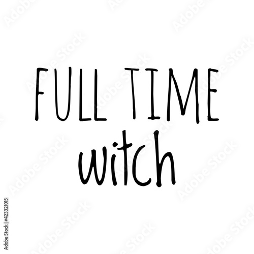 ''Full time witch'' Lettering