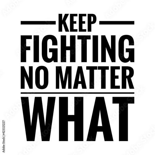 ''Keep fighting no matter what'' Lettering
