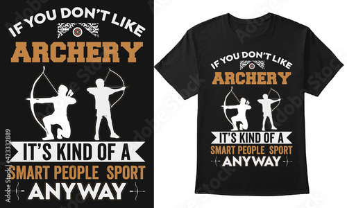 If you don't like archery it's kind of a smart people sport anyway archery t-shirt design