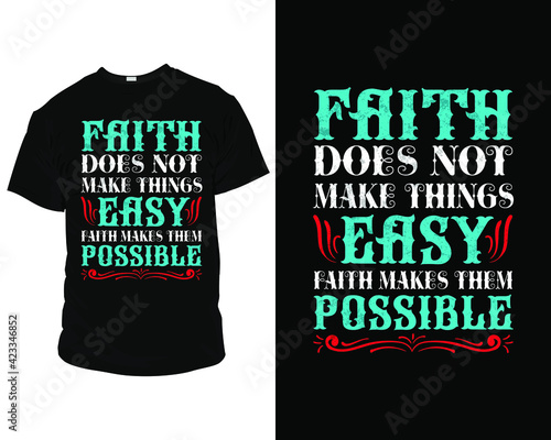 Faith does not make things easy faith makes them possible t-shirt design template vector