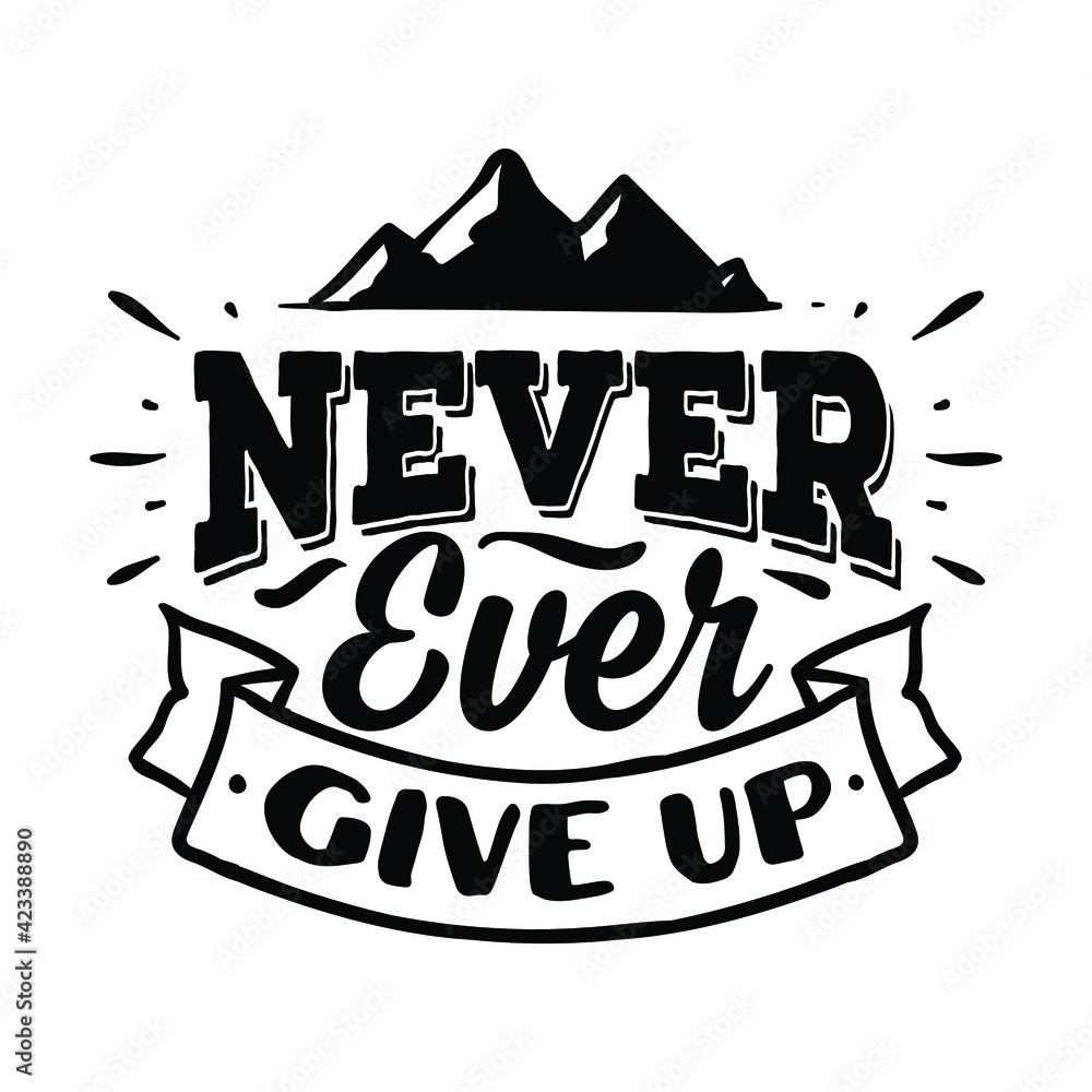 Never Ever Give up : Sayings and Christian Quotes.100% vector for t shirt, pillow, mug, sticker and other Printing media.Jesus christian saying EPS Digital Prints file.