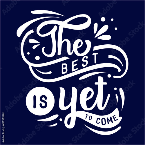 The best is yet to come : Sayings and Christian Quotes.100% vector for t shirt, pillow, mug, sticker and other Printing media.Jesus christian saying EPS Digital Prints file. © EPS-Publishing