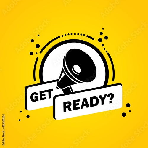 Megaphone with Get ready speech bubble banner. Loudspeaker. Label for business, marketing and advertising. Vector on isolated background. EPS 10