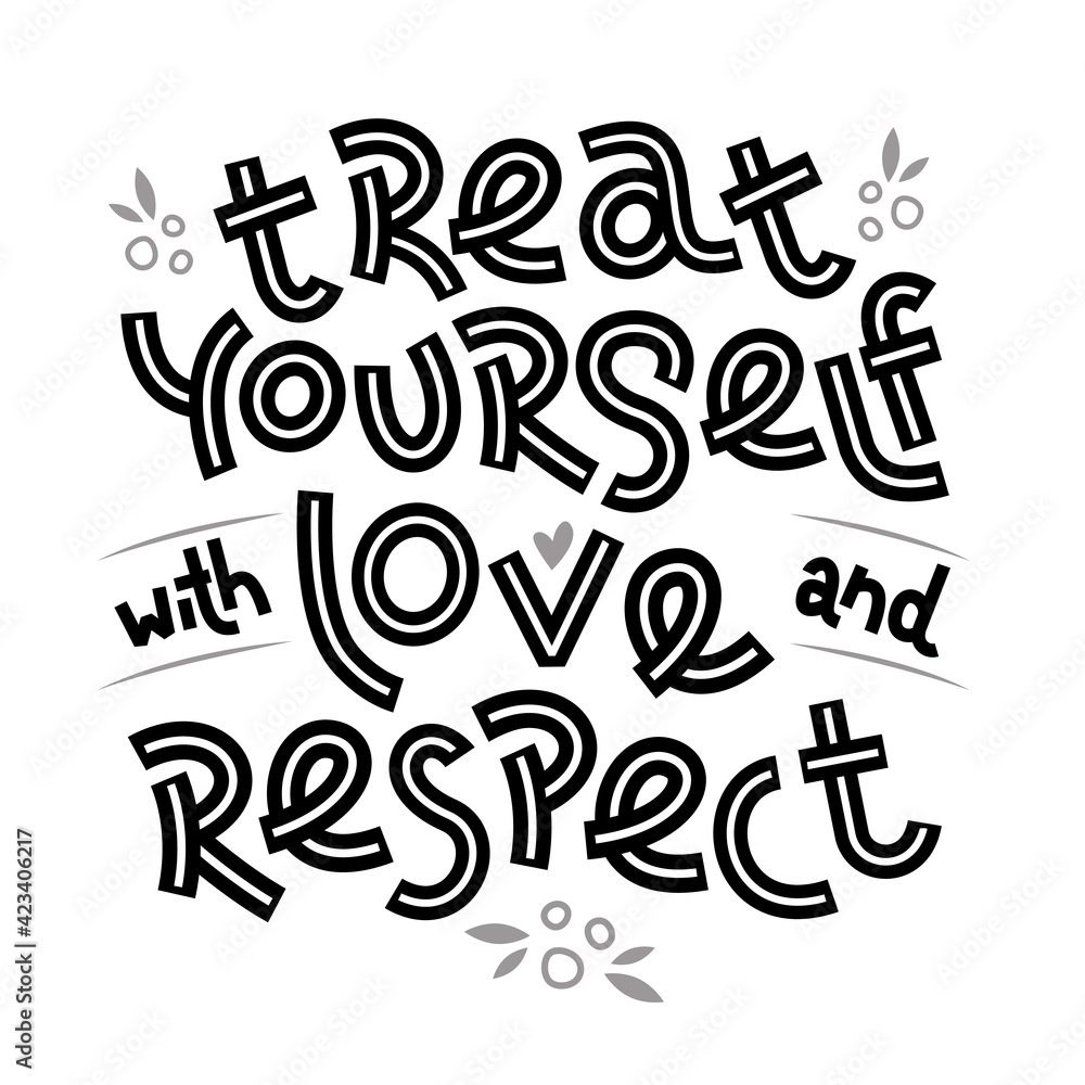 Treat yourself with love and respect. Positive thinking quote. Motivational card. Inspirational poster. Treat yourself with love and respect. Positive thinking quote. Motivational card. Inspirational poster.