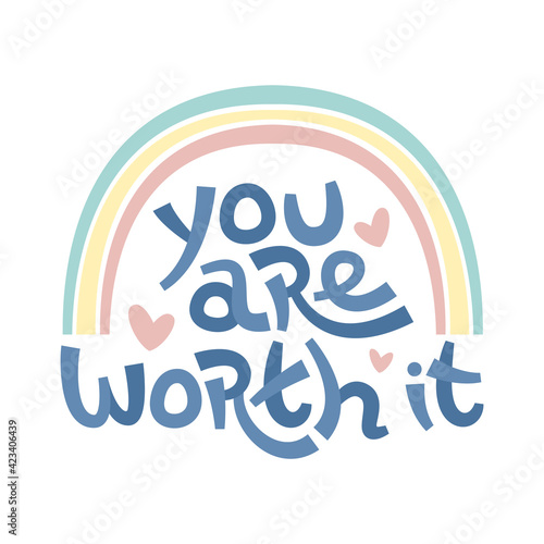 You are worth it. Positive thinking quote promoting self care and self worth.