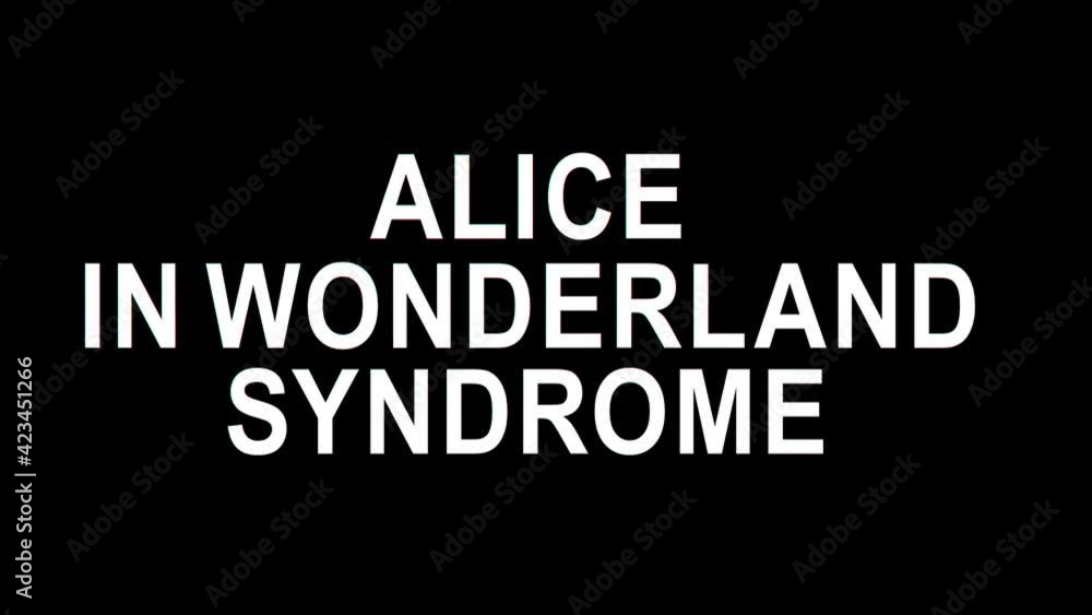 Alice In Wonderland Syndrome. Inscription appears. Stretching effect, glitch. Transparent Alpha channel. Alice In Wonderland Psychological syndrome for medicine, clinic, psychology scientific research Alice In Wonderland Syndrome. Inscription appears. Stretching effect, glitch. Transparent Alpha channel. Alice In Wonderland Psychological syndrome for medicine, clinic, psychology scientific research