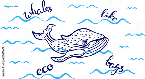 “Whales like eco bags” ecobag design. Motivational inspirational phrase with whale drawing and waves. Handwritten calligraphy text, modern lettering, doodle style
