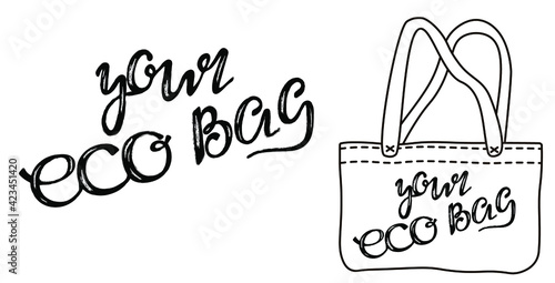 “Your eco bag” reusable cloth bag design. Motivational inspirational phrase, black on white, and bag icon. Handwritten calligraphy text, modern lettering, doodle style design. Vector illustration