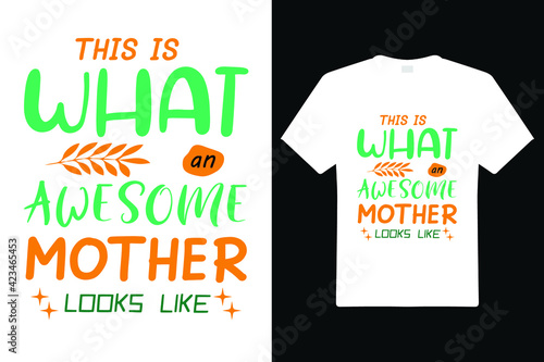 This Is What An Awesome Mother Looks T Shirt Design. Mom Typography t-shirt. Vector Illustration quotes. Design template for t shirt print, poster, cases, cover, banner, gift card, label sticker, mug.