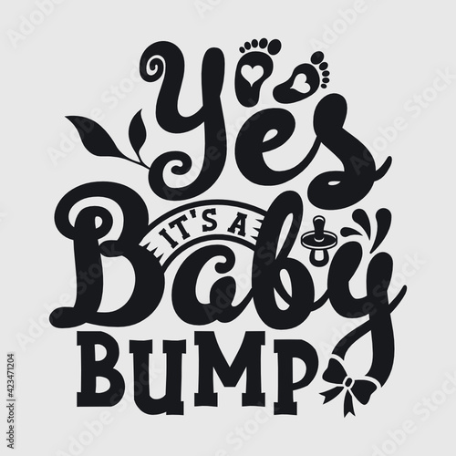 Yes It's A Baby Bump | Pregnancy | New Mom | Baby Bump | Baby Feet | Baby Born | Funny Quotes | Typography Design | T-shirt Design