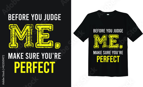 Before you judge me, make sure you are the perfect t-shirt design and quotes (ID: 423501472)