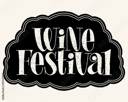 Wine Festival Hand Lettering Typography. Text For Restaurant, Winery, Vineyard, Festival. Phrase For Menu, Print, Poster, Sign, Label, Sticker Web Design Element. Vector Quote On A Black Chalkboard