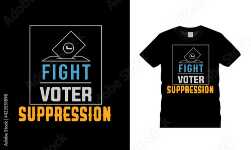 Fight Voter Suppression Typography T shirt Design, apparel, vector, vintage, eps 10