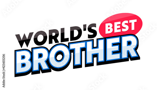 Worlds Best Brother Banner or Quote with Typography Isolated on White Background. Print for T-Shirt, Congratulation