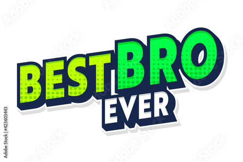 Best Bro Ever Banner with Typography and Half Tone Dotted Pattern Isolated on White Background. Quote for T-Shirt