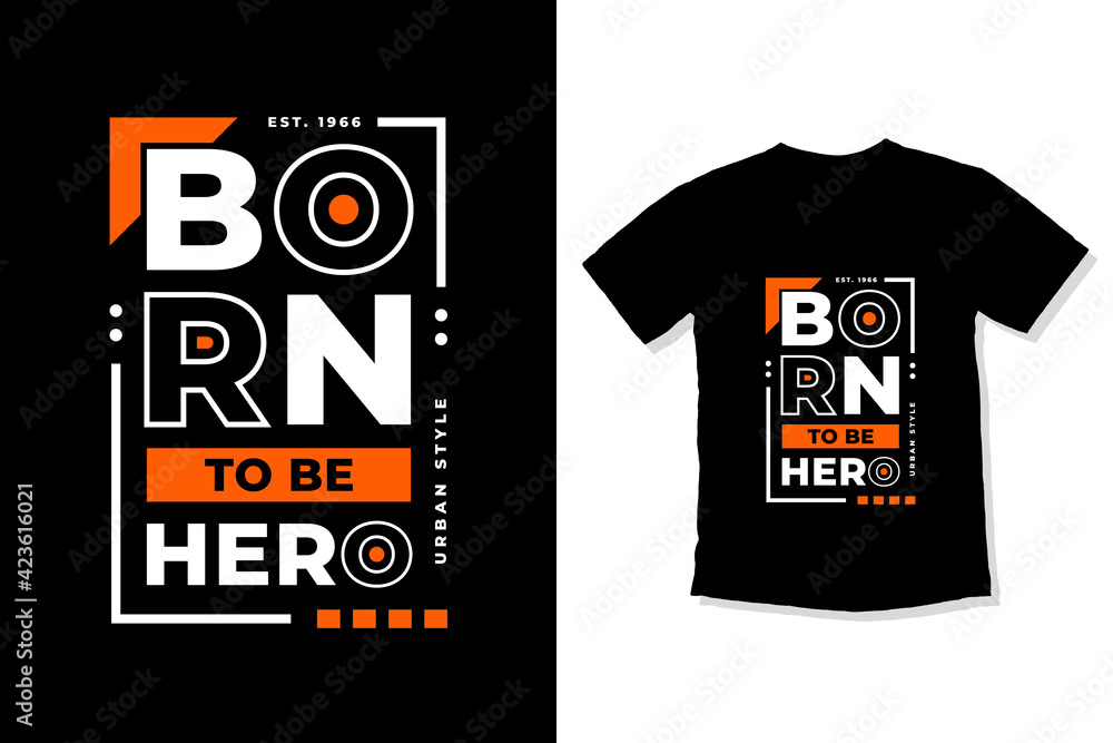 Born to be hero modern inspirational quotes t shirt design for fashion apparel printing. Suitable for totebags, stickers, mug, hat, and merchandise Born to be hero modern inspirational quotes t shirt design for fashion apparel printing. Suitable for totebags, stickers, mug, hat, and merchandise