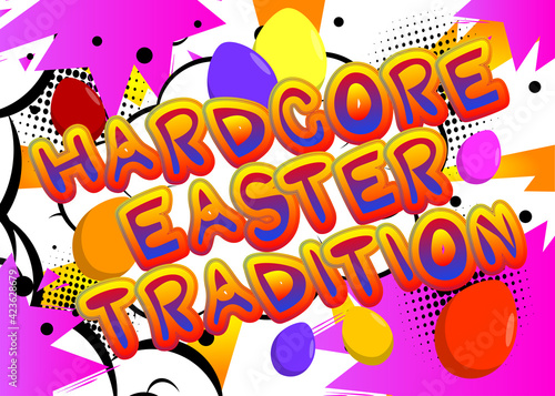 Hardcore Easter Tradition - Comic book style holiday related text. Greeting card, social media post, and poster. Words, quote on colorful background. Banner, template. Cartoon vector illustration.