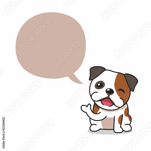 Cartoon character happy bulldog dog with speech bubble for design.