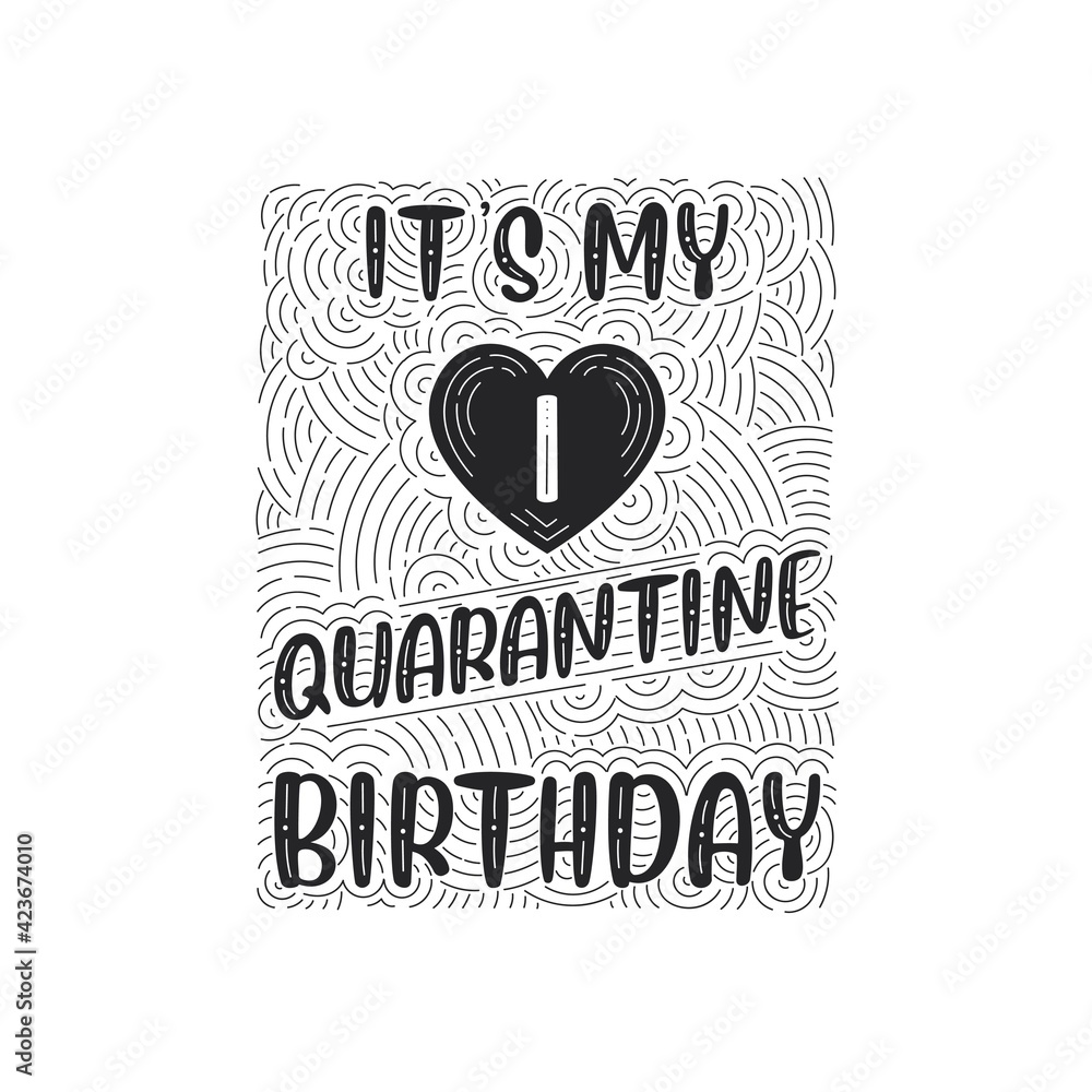 It's my 1 Quarantine birthday. 1 year birthday celebration in Quarantine.