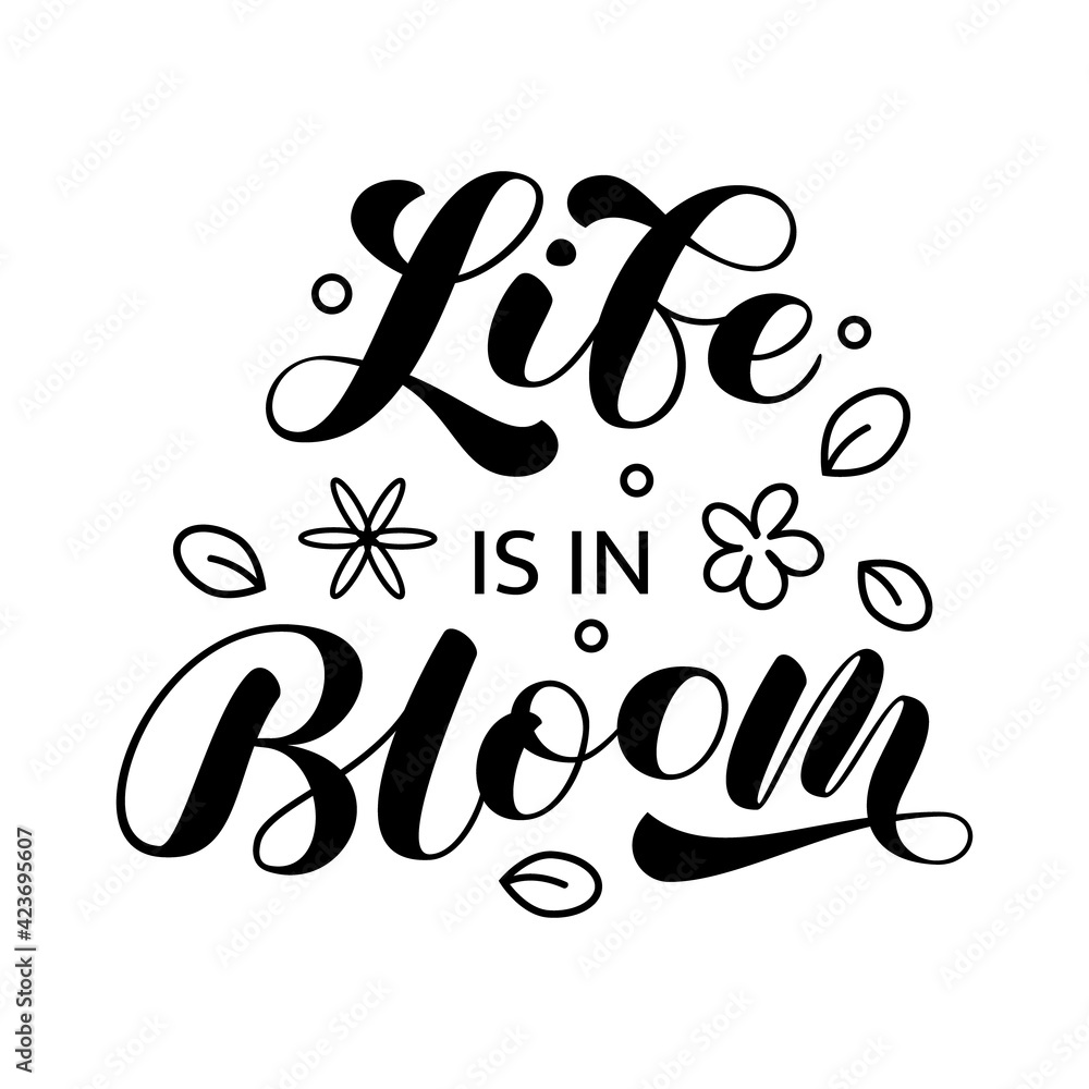 Life is in Bloom brush lettering. Vector stock illustration for poster or banner Life is in Bloom brush lettering. Vector stock illustration for poster or banner