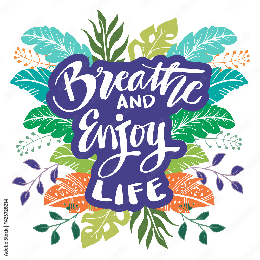 Breathe and enjoy life. Motivational quote.