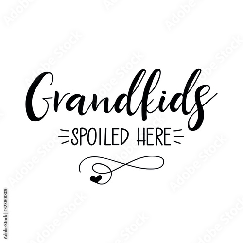 Grandkids spoiled here. Lettering. Ink illustration. t-shirt design.