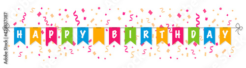 Happy Birthday banner. Colorfull bunting flags with confetti and ribbons. Birthday party flags. Greeting card for birthday celebration. Vector Illustration.