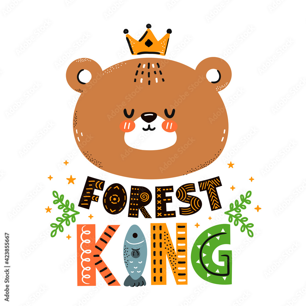 Cute funny bear. Forest king quote. Vector scandinavian style cartoon character illustration icon. Isolated on white background. Bear character nursery print for children t-shirt,card,poster concept Cute funny bear. Forest king quote. Vector scandinavian style cartoon character illustration icon. Isolated on white background. Bear character nursery print for children t-shirt,card,poster concept