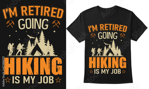 I am retired going hiking is my job shirt design with vector and text