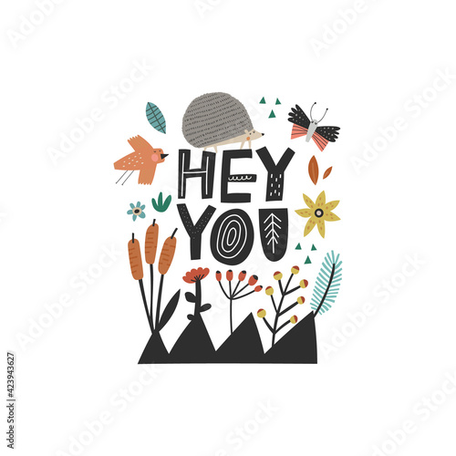 Hey You scandinavian style lettering quote, hedgehog, bird, butterfly, flowers,