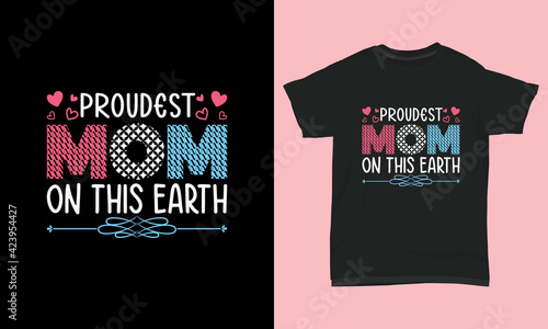 T shirt design proudest mom on this earth